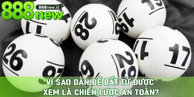 Vì Sao Dàn Đề Bất Tử Được Xem Là Chiến Lược An Toàn?