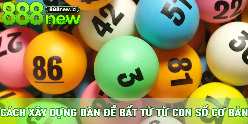 Cách Xây Dựng Dàn Đề Bất Tử Từ Con Số Cơ Bản