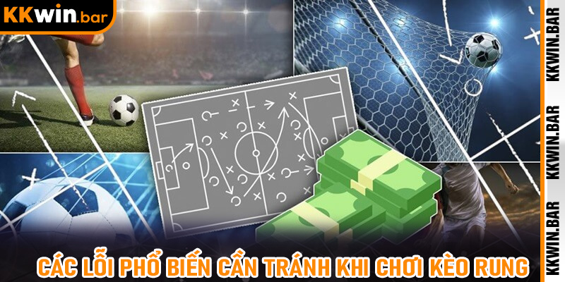 Các lỗi phổ biến cần tránh khi chơi Kèo Rung