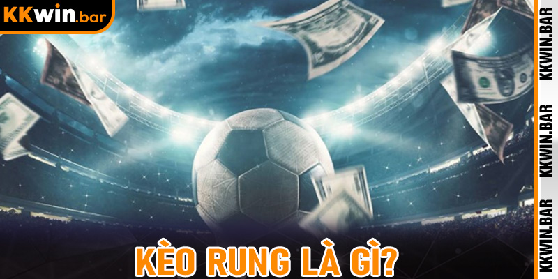 Kèo Rung Là Gì? Chiến Lược Hiệu Quả Tại Kkwin