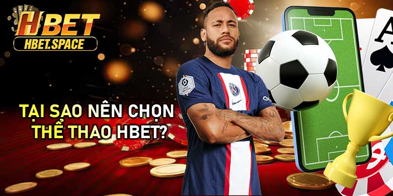 Tại Sao Nên Chọn Thể Thao HBET?