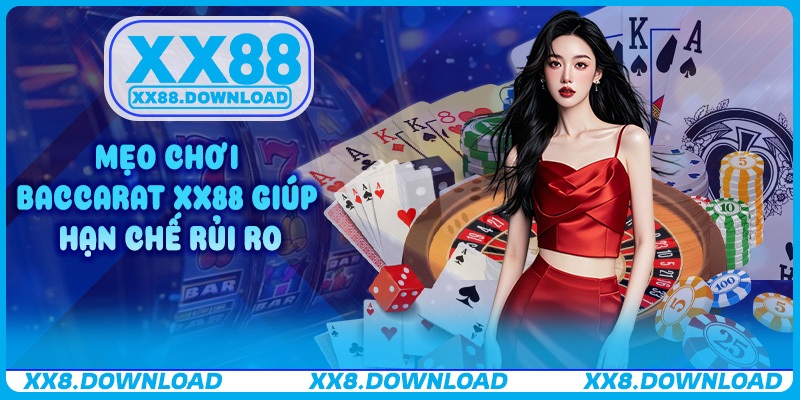Mẹo chơi Baccarat XX88 giúp hạn chế rủi ro