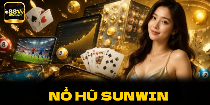 Nổ hũ Sunwin – Sảnh game được người chơi săn đón hàng đầu tại 88vv