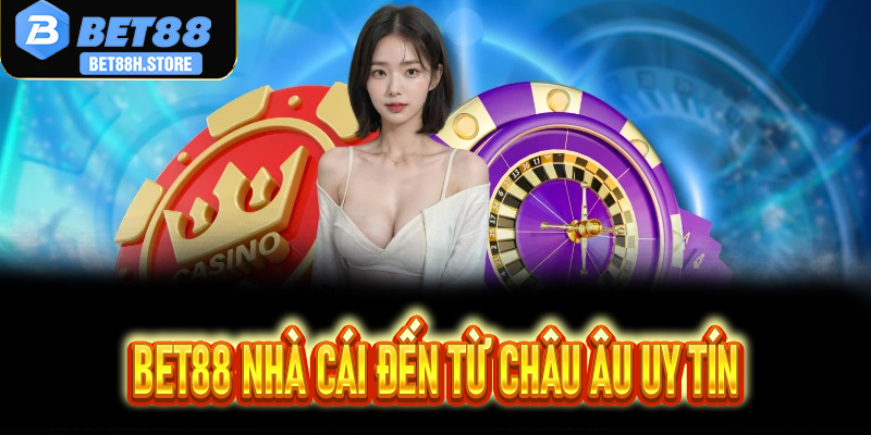 Bet88 Nhà Cái Đến Từ Châu Âu Uy Tín & Link Vào Mới Nhất